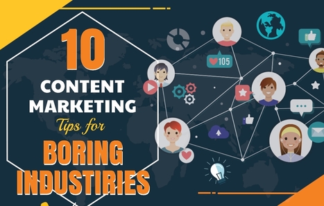 10 Content Marketing Tips from Dry and Boring Industries | Public Relations & Social Marketing Insight | Scoop.it