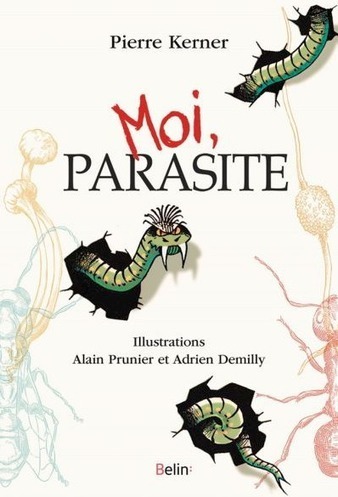 "Moi, parasite" : le nouveau livre de Pierre Kerner | Variétés entomologiques | Scoop.it