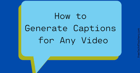 Free Technology for Teachers: How to generate captions for any video | Creative teaching and learning | Scoop.it