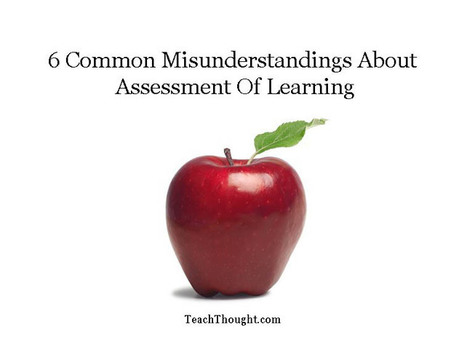 6 Common Misunderstandings About Assessment | Professional Learning for Busy Educators | Scoop.it