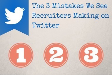 The 3 Mistakes We See Recruiters Making on Twitter | Social Recruiting of Top Talent | Scoop.it