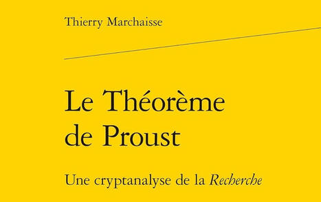 Thierry Marchaisse : Le Th&eacute;or&egrave;me de Proust. Une cryptanalyse de la Recherche (&Eacute;dition revue et augment&eacute;e) | Les Livres de Philosophie | Scoop.it