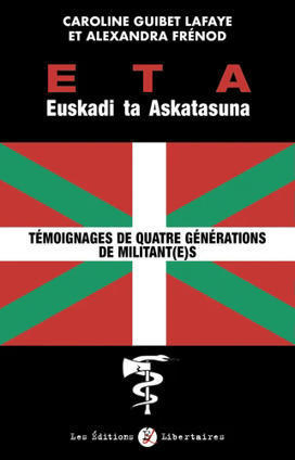 On en parle au Pays basque : Caroline GUIBET LAFAYE et Alexandra FRENOD, ETA. Euskadi Ta Askatasuna. Témoignages de quatre générations de militantes et militants | les eNouvelles | Scoop.it