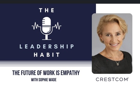 The Future of Work is Empathy with Work Futurist Sophie Wade on Leadership Habit Podcast - Jenn DeWall | The Work In Progress Report | Scoop.it