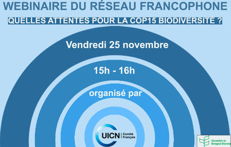 "Quelles attentes pour la COP 15 Biodiversité ?" - 25/1 - Webinaire du réseau francophone de l'UICN | Biodiversité | Scoop.it