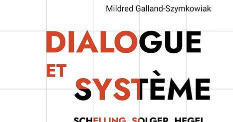 Mildred Galland-Szymkowiak : Dialogue et syst&egrave;me. Schelling, Solger, Hegel | Les Livres de Philosophie | Scoop.it