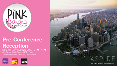 Pink Banana Media to Hold Pre-Conference IGLTA Reception At Aspire at One World Observatory | LGBTQ+ Destinations | Scoop.it