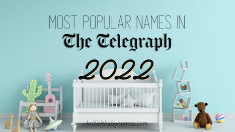 Most Popular Names in The Telegraph 2022 | Name News | Scoop.it