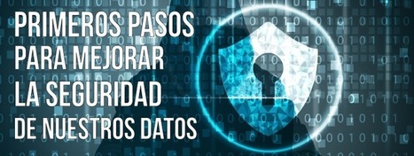 Primeros pasos para mejorar la seguridad de nuestros datos  | TIC & Educación | Scoop.it