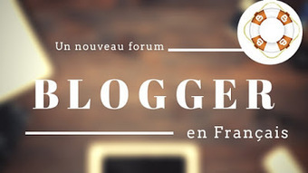 Blogger : Enfin Un Nouveau Forum Français !!!! | Freewares | Scoop.it