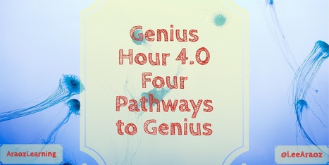 Genius Hour 4.0 – Four Pathways to Genius | Into the Driver's Seat | Scoop.it
