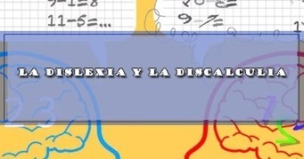 LA DISLEXIA Y LA DISCALCULIA | DOCENTES 2.0 ~ Blog Docentes 2.0 | Educación, TIC y ecología | Scoop.it