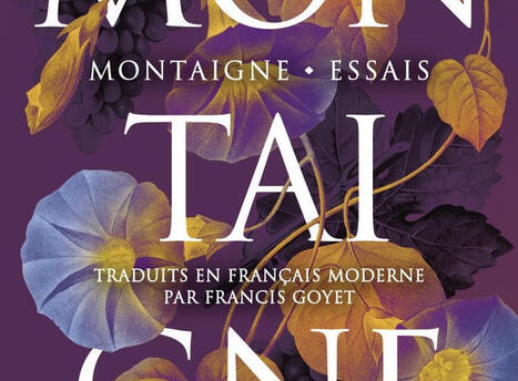 Michel de Montaigne : Essais. Traduits en fran&ccedil;ais moderne par Francis Goyet | Les Livres de Philosophie | Scoop.it