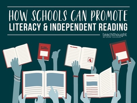 25 Ways Schools Can Promote Literacy And Independent Reading - TeachThought | Professional Learning for Busy Educators | Scoop.it