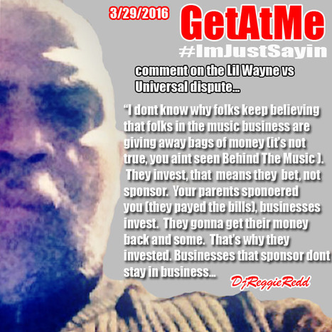 GetAtMe #ImJustsayin comments on the Lil Wayne vs Universal dispute... "Businesses bet, not sponsor..." | GetAtMe | Scoop.it