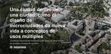 .@architizer ::: Una #CIUDAD dentro de una #CIUDAD: cómo el #diseño de #MICROCIUDADES da #nueva_vida a conceptos de #usos_múltiples… por #Francisco_Zamora. – | URBANmedias | Scoop.it