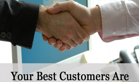 Tips on how to turn your best Customers into your Biggest Assets | Daily Magazine | Scoop.it
