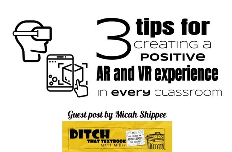 3 tips for creating a positive AR and VR experience in every classroom via @jMattMiller | Education 2.0 & 3.0 | Scoop.it