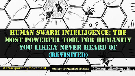 Human Swarm Intelligence: The Most Powerful Tool For Humanity You Likely Never Heard Of (Revisited) | Networked Society | Scoop.it