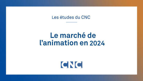 Le marché de l'animation en 2024 | CNC | Actu insertion pro - SOIE Lyon 1 (conseils, marché de l'emploi, évolutions, ...) | Scoop.it