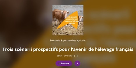 [Podcast] Trois scénarios prospectifs pour l’avenir de l’élevage français | Lait de Normandie... et d'ailleurs | Scoop.it