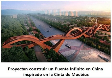 Proyectan construir un Puente Infinito en China inspirado en la Cinta de Moebius | PIENSA en VERDE | Scoop.it