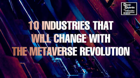 The Metaverse Revolution: 10 industries that will change | Edumorfosis.Work | Scoop.it