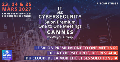 IT & Cybersecurity CANNES : le salon One to One Premium Meetings d&eacute;di&eacute; aux r&eacute;seaux, cloud, mobilit&eacute;, cybers&eacute;curit&eacute; et solutions IA - L'INFORMATICIEN & L'INFO CYBER-RISQUES - L'1FO Tech par L'Inform... | Veille | Scoop.it