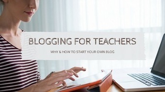 Blogging For Teachers - More Than A Tech | Information and digital literacy in education via the digital path | Scoop.it