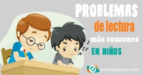 ¿Cuáles son los problemas de lectura más comunes en niños? | Educapeques Networks. Portal de educación | Scoop.it