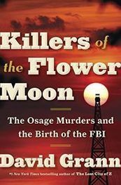 Killers of the Flower Moon: The Osage Murders and the Birth of the FBI by David Grann | Creative Nonfiction : best titles for teens | Scoop.it