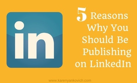 5 Reasons Why You Should be Publishing on LinkedIn | Digital-News on Scoop.it today | Scoop.it