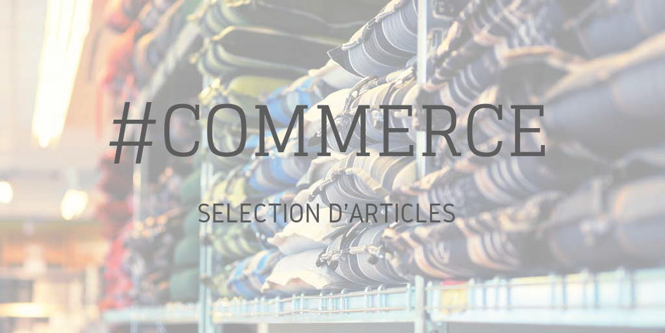 Commerce : sélection d'articles | Une semaine d'actu - Newsletter de veille de l'AURH | Scoop.it