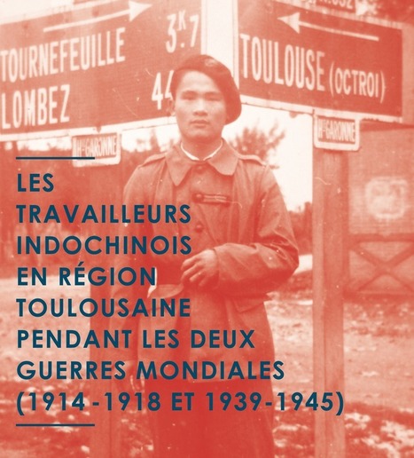 Exposition au Centre culturel d'Ancizan : les travailleurs indochinois en région toulousaine pendant les deux guerres mondiales (1914-18 / 1939-45)  | Vallées d'Aure & Louron - Pyrénées | Scoop.it