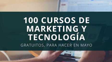 100 cursos gratuitos de Marketing y Tecnología para hacer ahora en mayo | Educación, TIC y ecología | Scoop.it