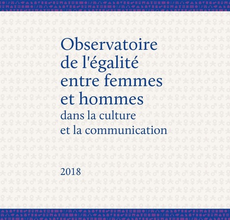 Observatoire 2018 de l'égalité entre femmes et hommes dans la culture et la communication - Ministère de la Culture | Revue de presse théâtre | Scoop.it