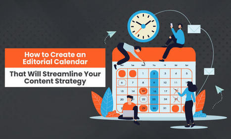 How to Create an Editorial Calendar That Will Streamline Your Content Strategy | Content Marketing & Content Strategy | Scoop.it