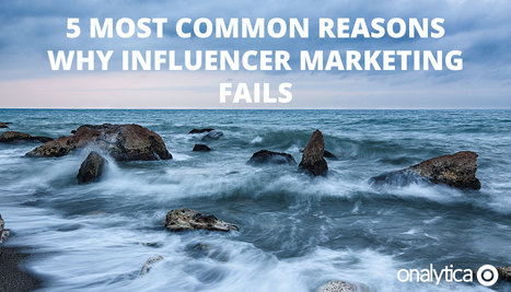 5 Most Common Reasons why Influencer Marketing Fails - onalytica | digital marketing strategy | Scoop.it