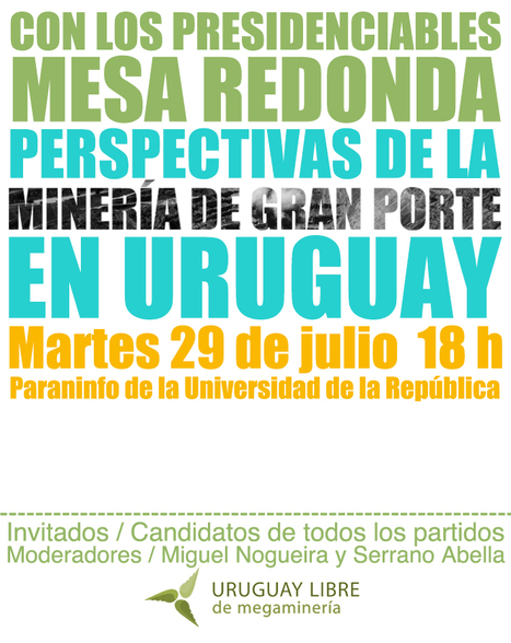 Uruguay / MESA REDONDA CON LOS PRESIDENCIABLES SOBRE MEGAMINERÍA 29/07 | MOVUS | Scoop.it