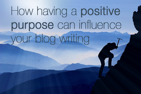 Improve Your Blog Writing With a Positive Focus | Soup for thought | Scoop.it