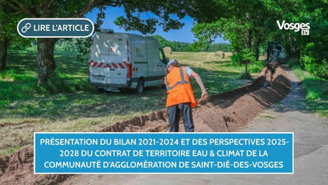 Présentation du bilan 2021-2024 et des perspectives 2025-2028 du Contrat de Territoire Eau & Climat de la Communauté d'Agglomération de Saint-Dié-des-Vosges | veille territoriale | Scoop.it