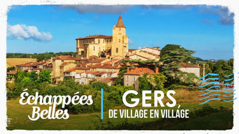 Gers, de village en village en replay - Échappées belles | France TV | Professionnels du tourisme du Grand Auch Cœur de Gascogne | Scoop.it