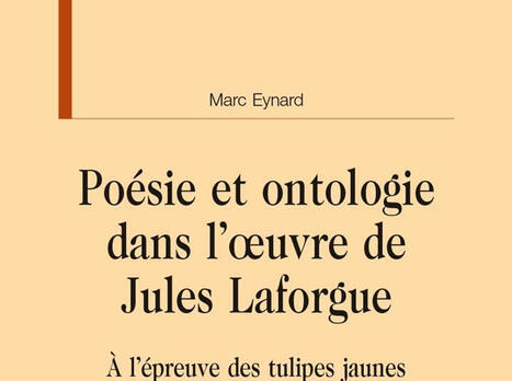 Marc Eynard : Po&eacute;sie et ontologie dans l'oeuvre de Jules Laforge. A l'&eacute;preuve des tulipes jaunes | Les Livres de Philosophie | Scoop.it