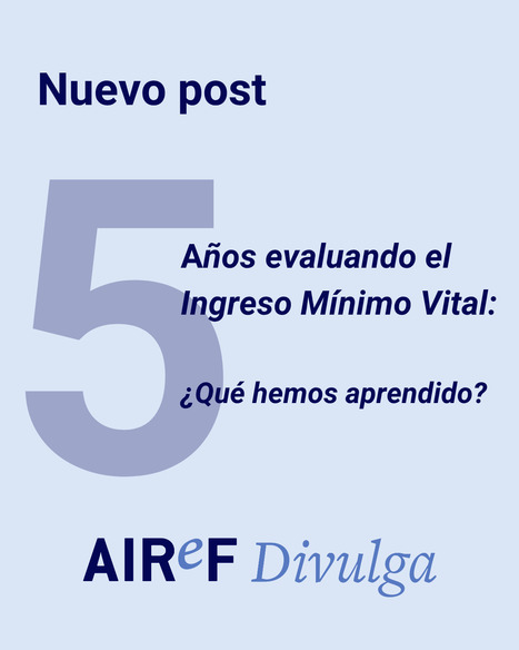 Divulga | Cinco a&ntilde;os evaluando el Ingreso M&iacute;nimo Vital: &iquest;qu&eacute; hemos aprendido? | Evaluaci&oacute;n de Pol&iacute;ticas P&uacute;blicas - Portal de actualidad y noticias | Scoop.it