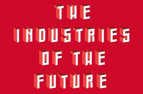 A Book of Revelations: Exploring INDUSTRIES OF THE FUTURE by Alec Ross — Emerging Education Technologies | Workplace Learning | Scoop.it