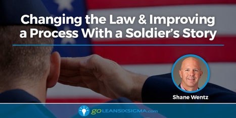 Changing the Law & Improving a Process With a Soldier’s Story | Lean Six Sigma Black Belt | Scoop.it