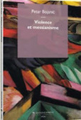 Petar Bojanić : Violence et messianisme | Les Livres de Philosophie | Scoop.it