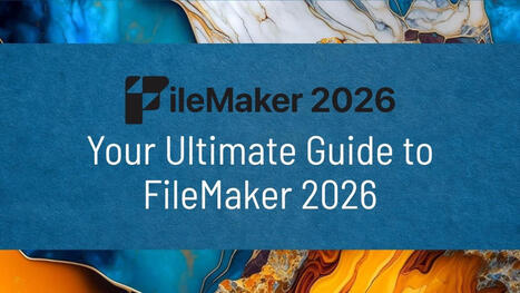 Your Ultimate Guide to FileMaker 2026 | Claris FileMaker Love | Scoop.it
