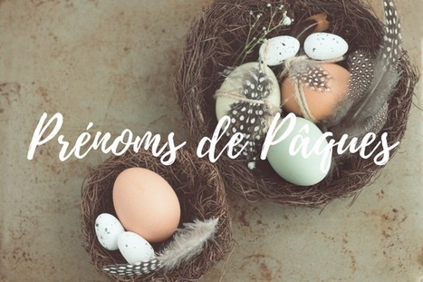 Jolis prénoms de Pâques = Awesome Easter names | Name News | Scoop.it