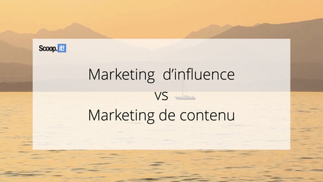 Marketing d'influence vs Marketing de contenu - Blog Scoop.it France | Mon site web : Scoop.it | Scoop.it